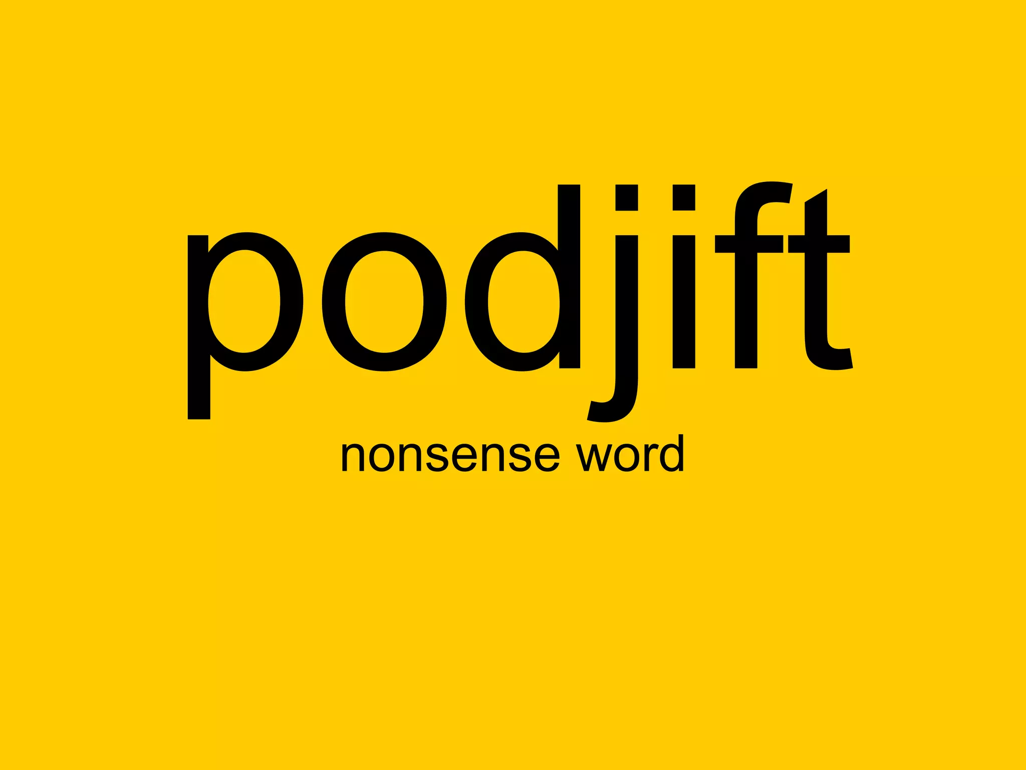 podjift
 nonsense word
 