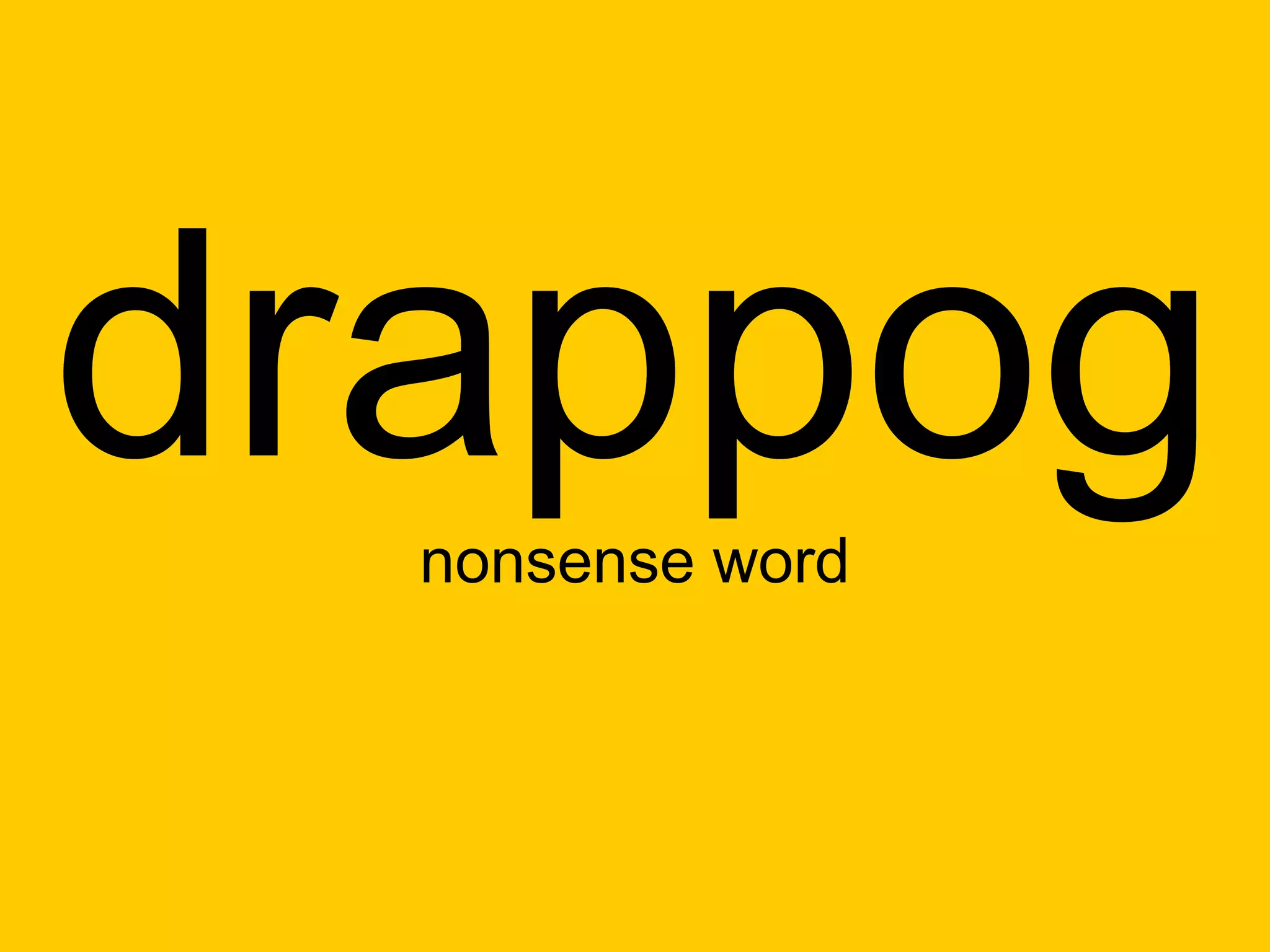 drappog
  nonsense word
 