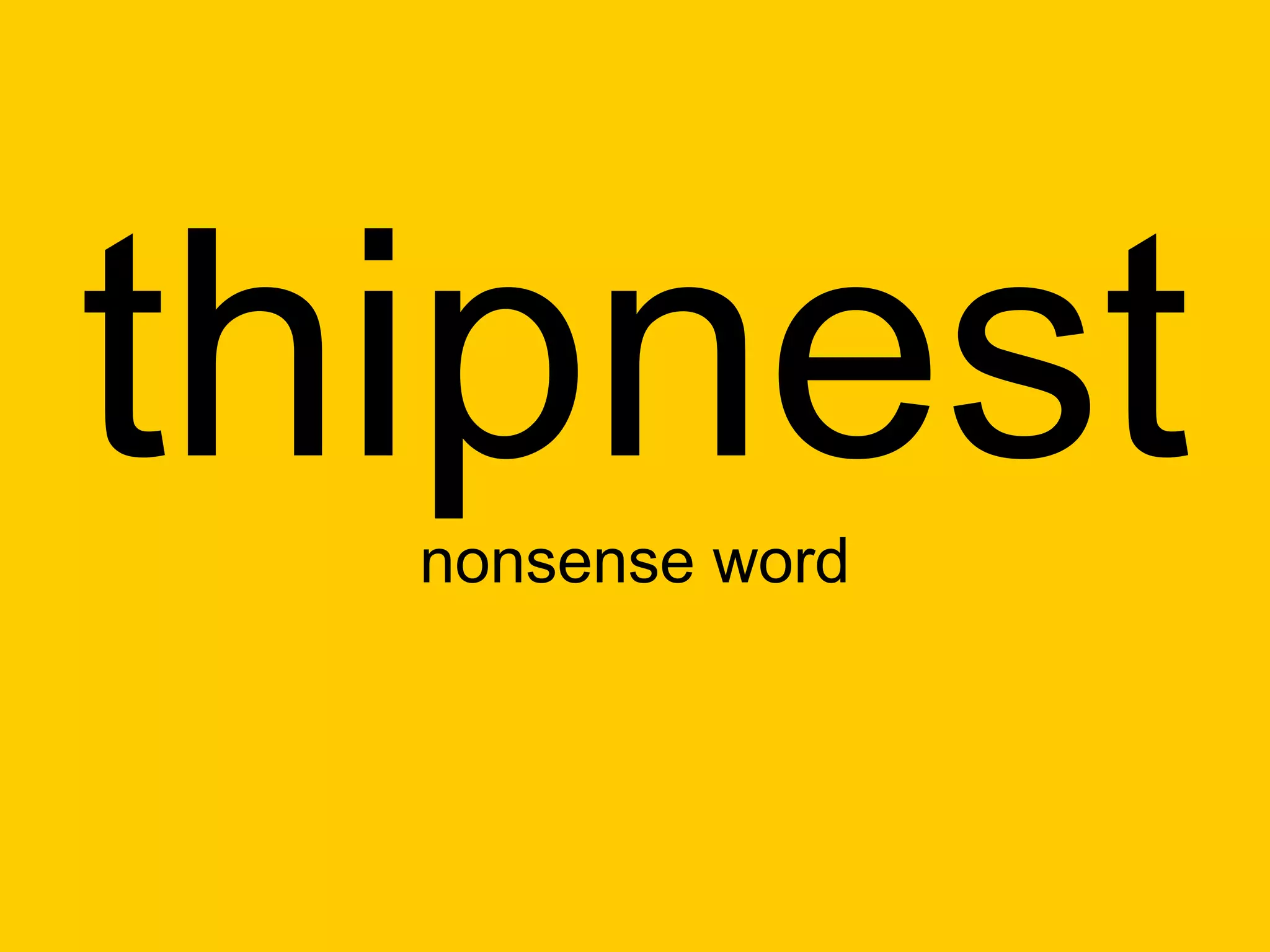 thipnest
  nonsense word
 