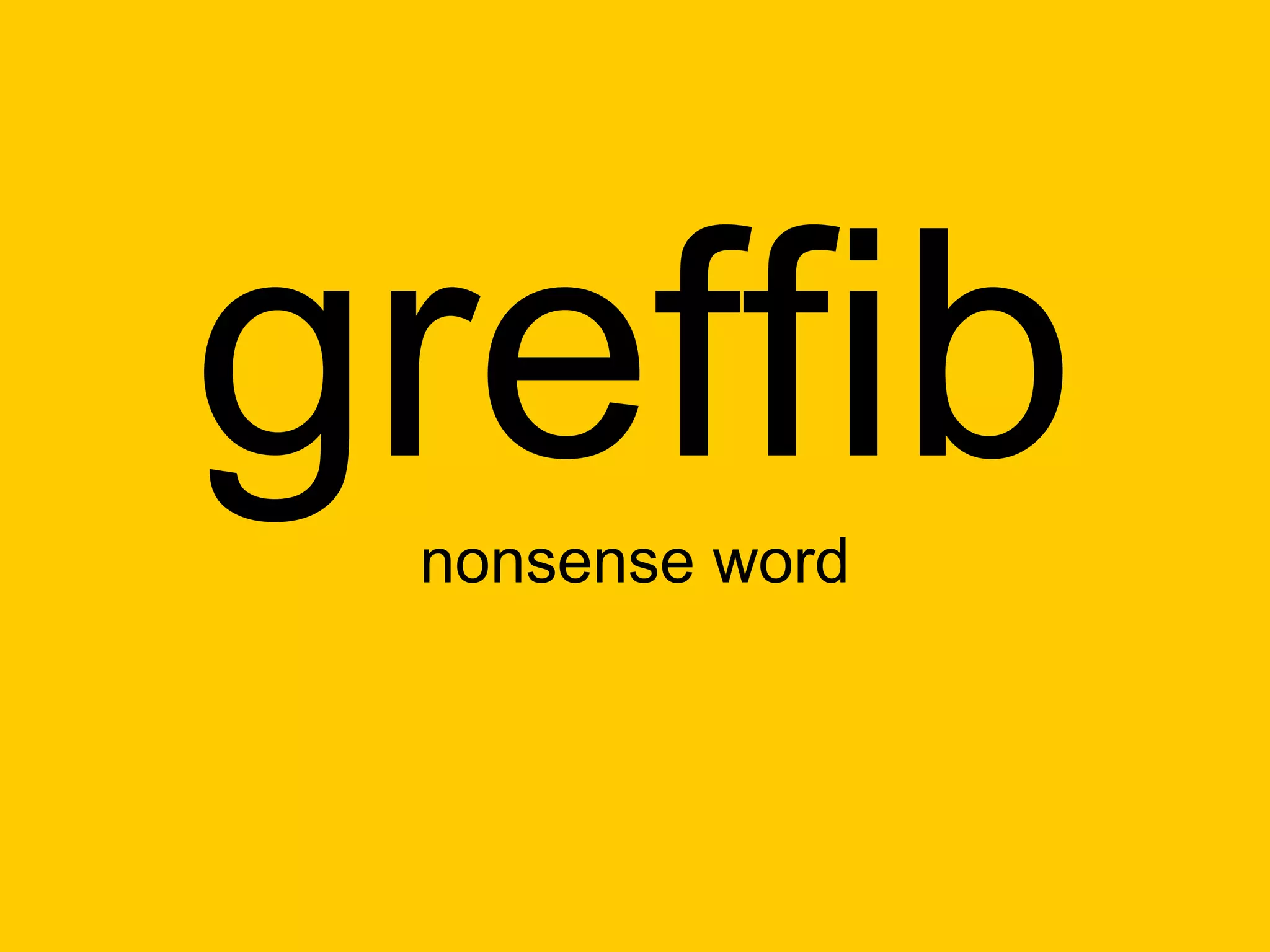 greffib
 nonsense word
 