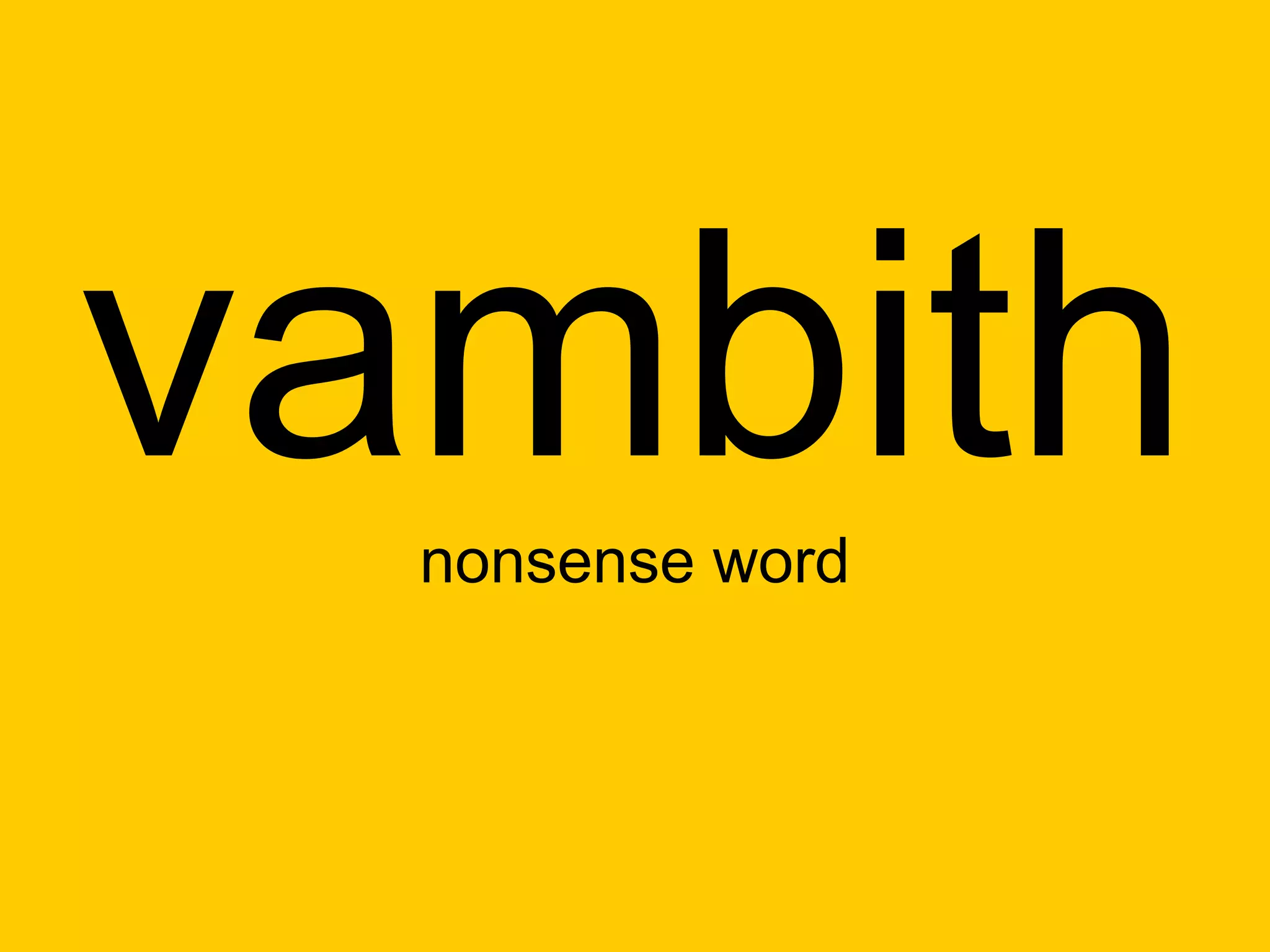 vambith
  nonsense word
 