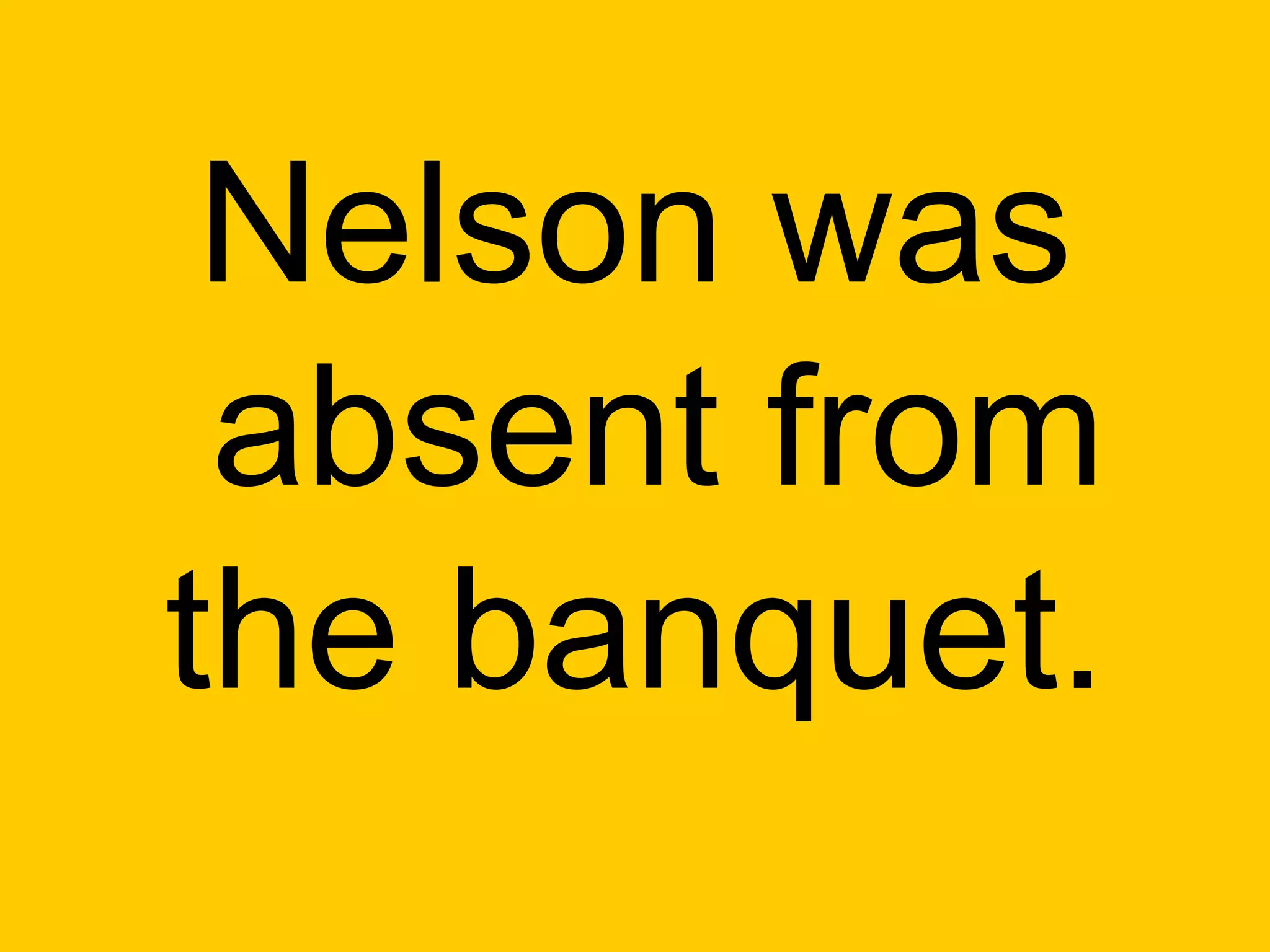 Nelson was
 absent from
the banquet.
 