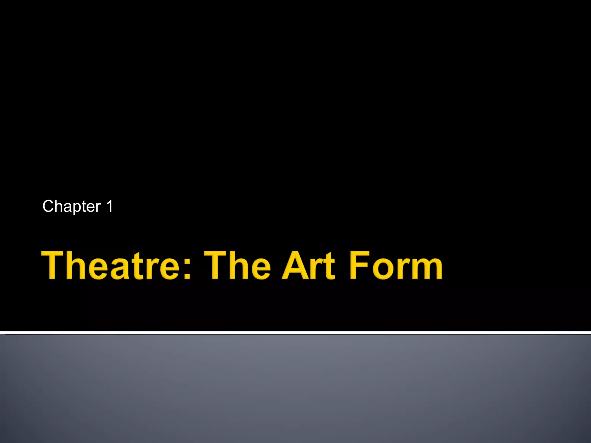 Ch. 1 (7th Ed) Ch. 1 (8th Ed) -- Experiencing Today's Theater | PPT