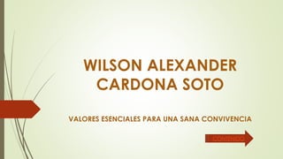 WILSON ALEXANDER
CARDONA SOTO
VALORES ESENCIALES PARA UNA SANA CONVIVENCIA
CONTENIDO
 