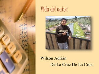Vida del autor. 
Wilson Adrián 
De La Cruz De La Cruz. 
 