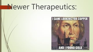 Newer Therapeutics:
 