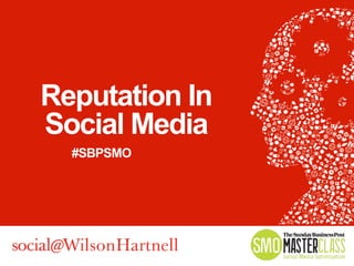 Reputation In
Social Media
#SBPSMO
 