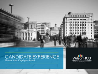 CANDIDATE EXPERIENCE
Elevate Your Employer Brand
 