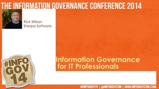 Rick Wilson 
Sherpa Software 
Information Governance 
for IT Professionals 
 