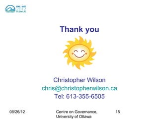 Thank you




                Christopher Wilson
           chris@christopherwilson.ca
                Tel: 613-355-6505

...