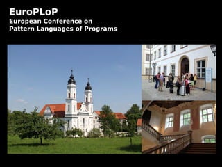EuroPLoP
European Conference on
Pattern Languages of Programs
 