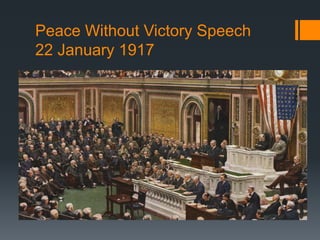 Peace Without Victory Speech 
22 January 1917 
 