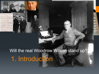 Will the real Woodrow Wilson stand up? 
1. Introduction 
 