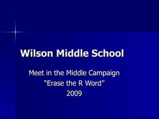 Wilson Middle School Meet in the Middle Campaign “Erase the R Word” 2009 