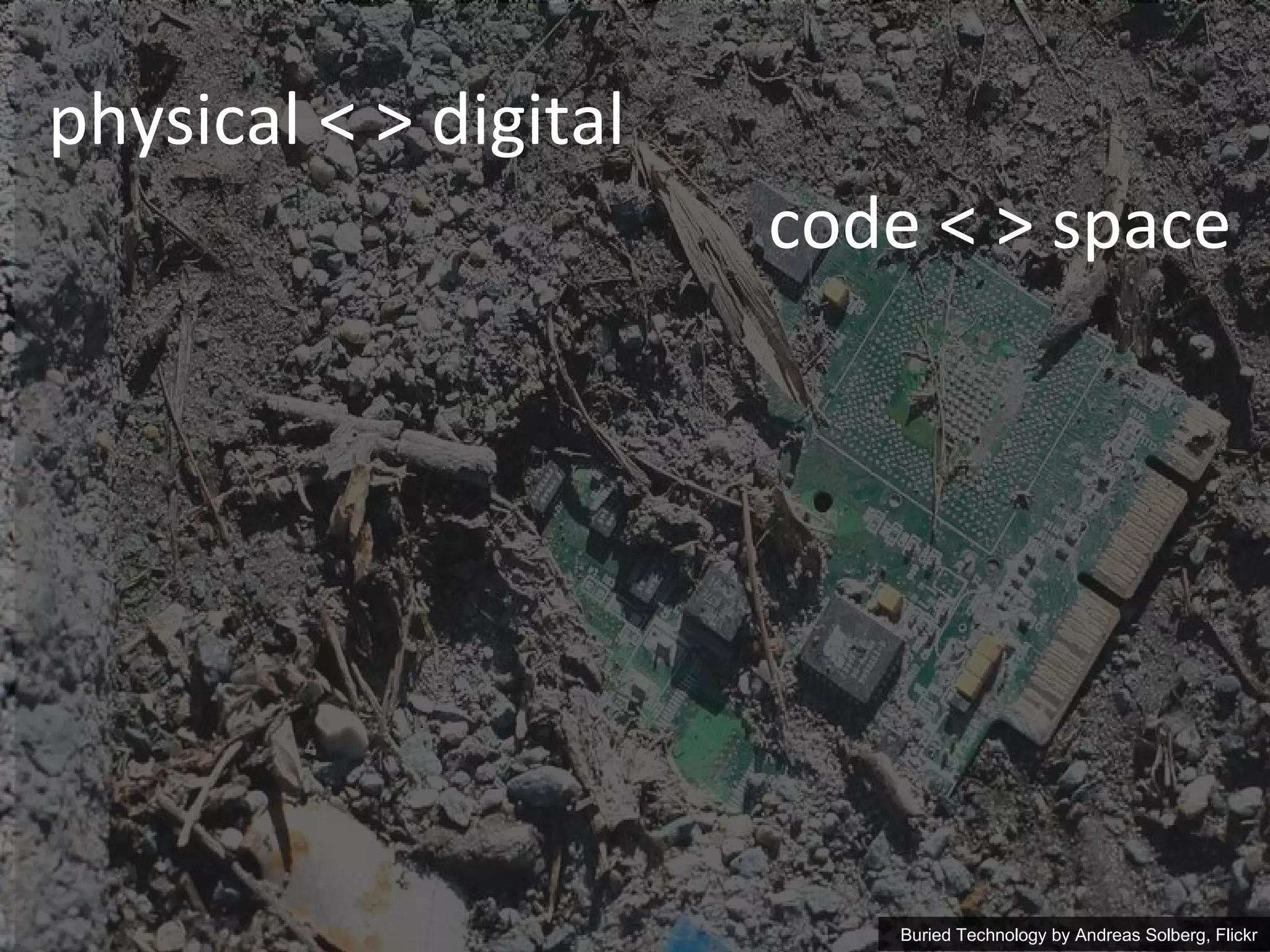 physical < > digital Buried Technology by  Andreas Solberg, Flickr code < > space 