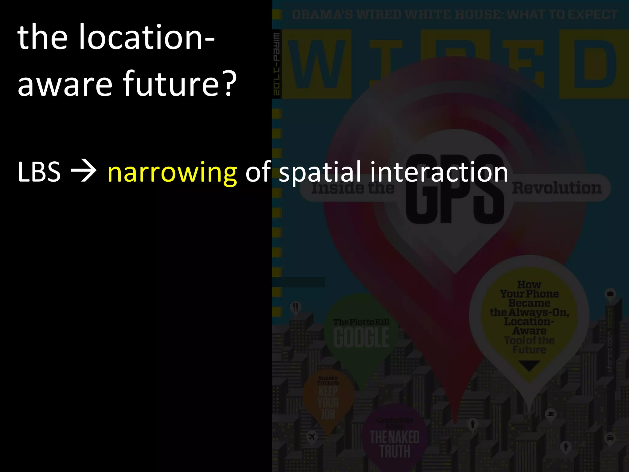 the location-aware future? LBS     narrowing  of spatial interaction 