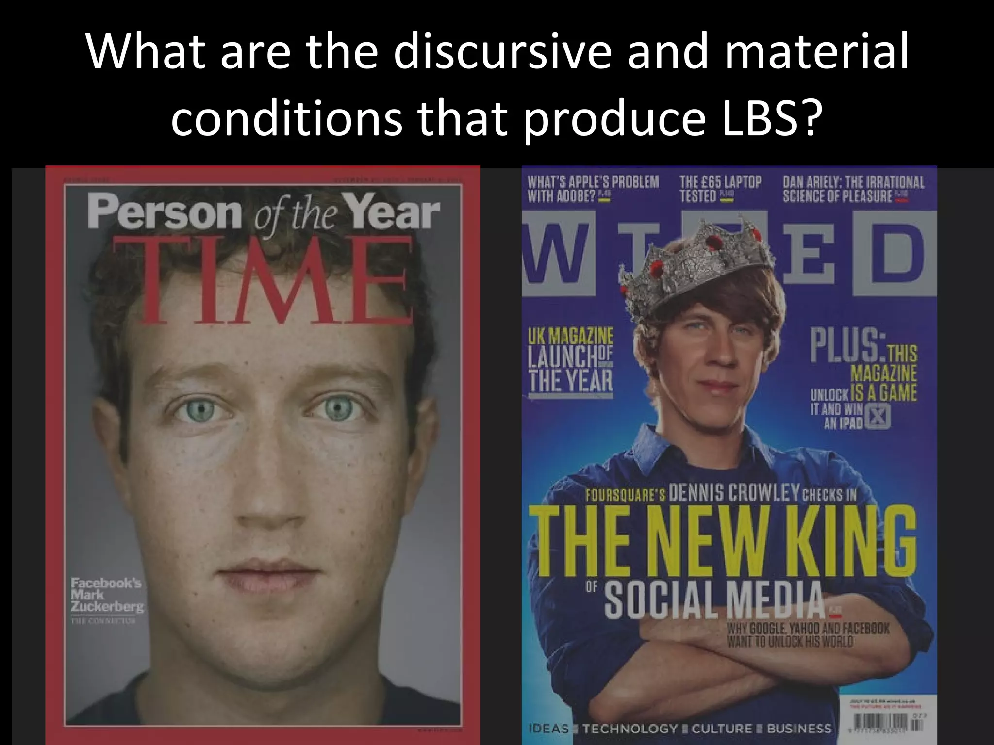 What are the discursive and material conditions that produce LBS? 