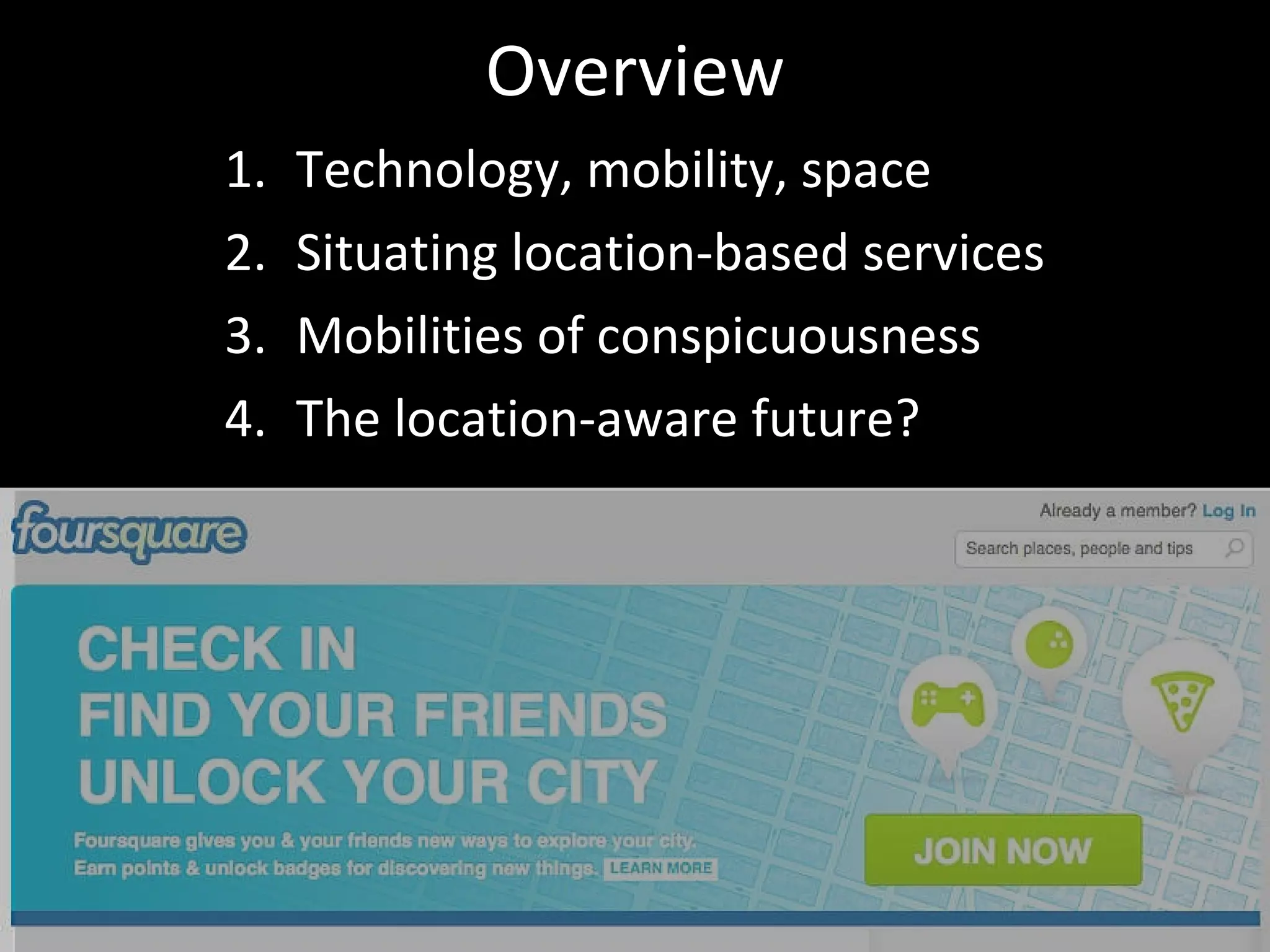 Overview Technology, mobility, space Situating location-based services Mobilities of conspicuousness The location-aware future? 