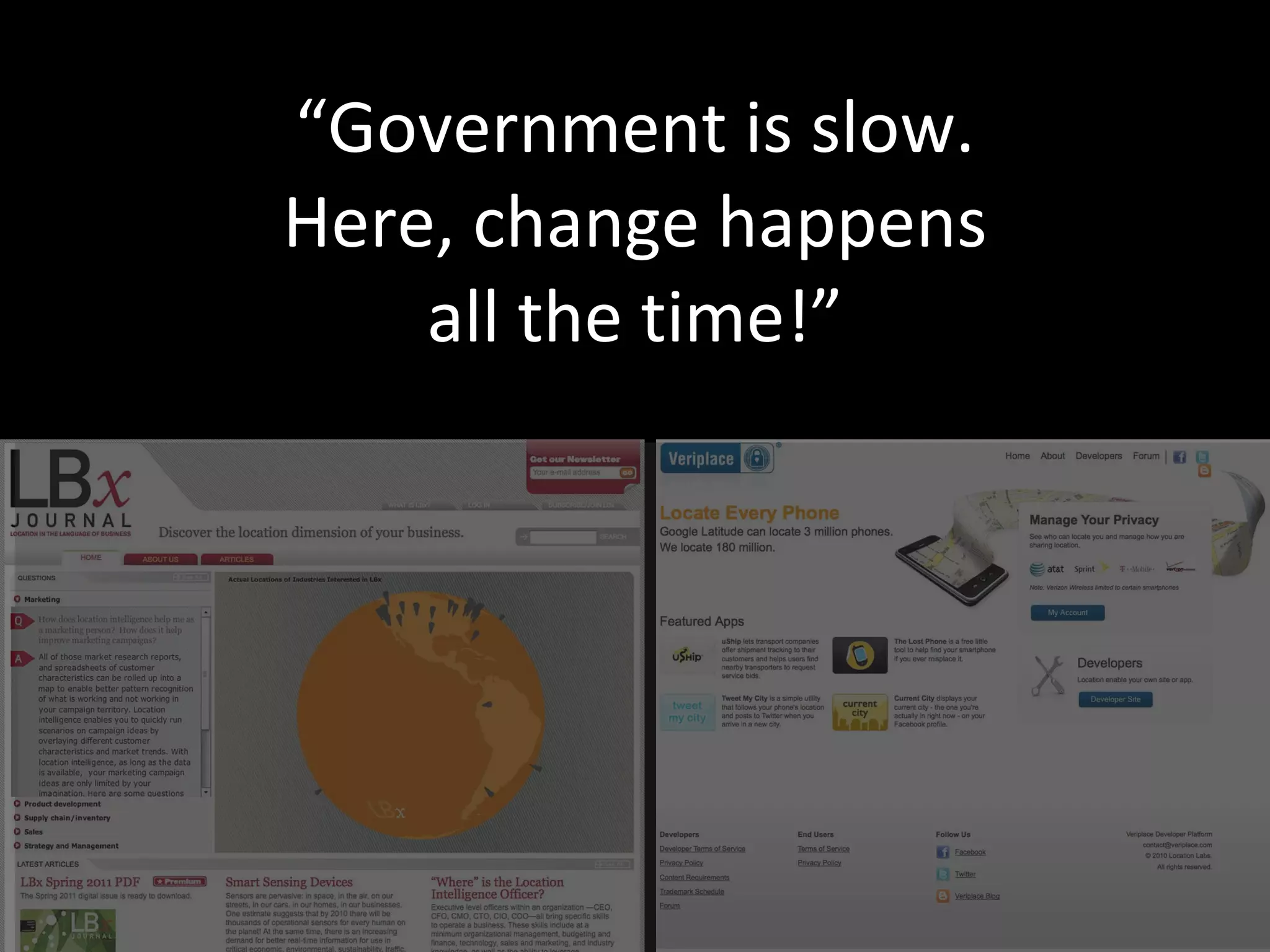 “ Government is slow. Here, change happens all the time!” 