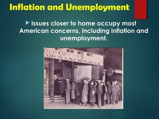 Inflation and Unemployment 
 Issues closer to home occupy most 
American concerns, including inflation and 
unemployment. 
 