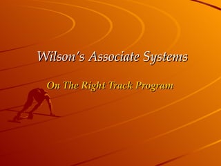Wilson’s Associate Systems On The Right Track Program 