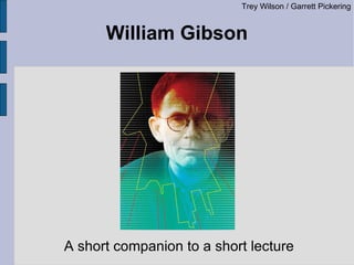William Gibson ,[object Object],Trey Wilson / Garrett Pickering 