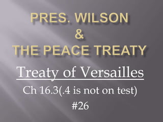 Treaty of Versailles
Ch 16.3(.4 is not on test)
#26

 
