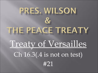 Treaty of Versailles
Ch 16.3(.4 is not on test)
#21

 
