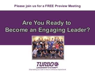Empowering your team to ensure continuous improvement
Are You Ready to
Become an Engaging Leader?
Please join us for a FREE Preview Meeting
 