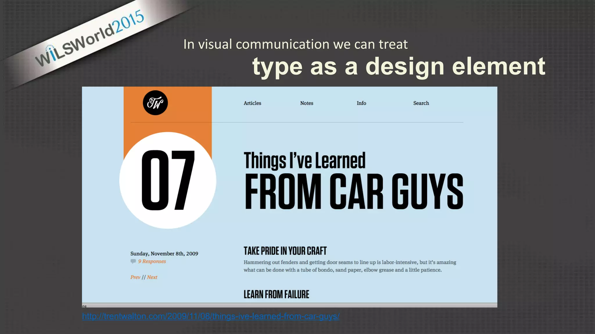 In visual communication we can treat
type as a design element
http://trentwalton.com/2009/11/08/things-ive-learned-from-car-guys/
 