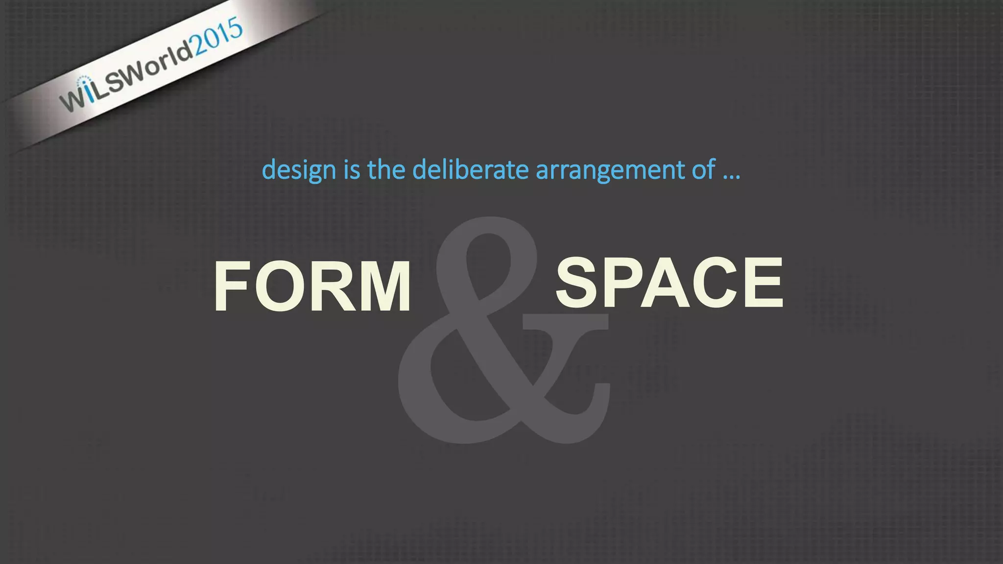 FORM SPACE
design is the deliberate arrangement of …
 