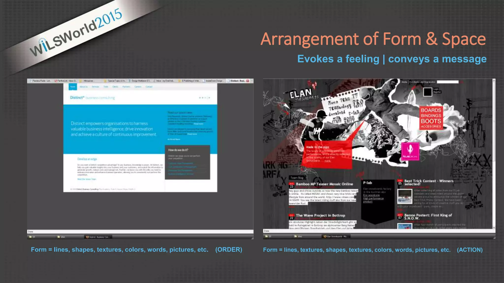 Form = lines, shapes, textures, colors, words, pictures, etc. (ORDER) Form = lines, textures, shapes, textures, colors, words, pictures, etc. (ACTION)
Evokes a feeling | conveys a message
Arrangement of Form & Space
 