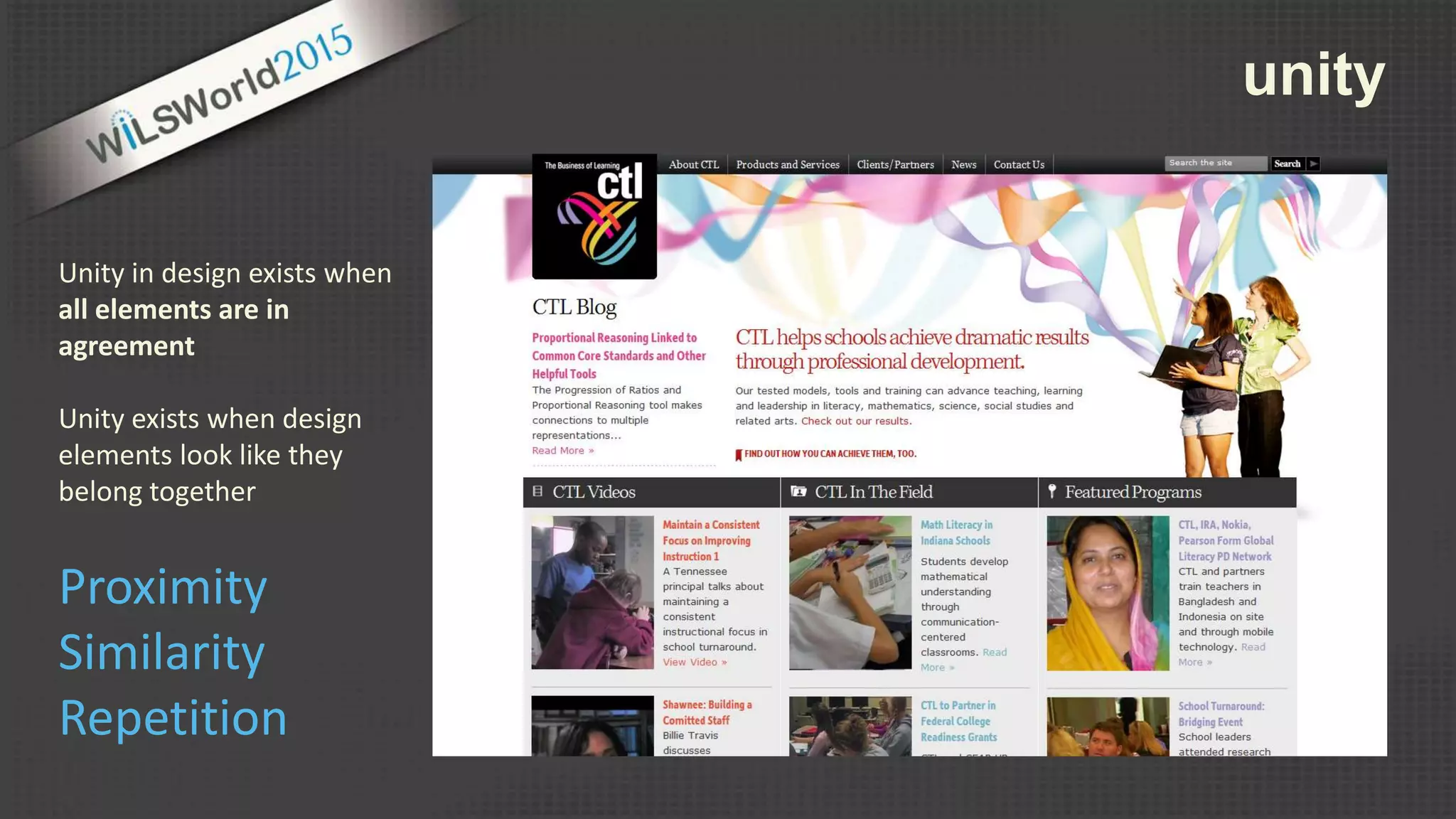 unity
Unity in design exists when
all elements are in
agreement
Unity exists when design
elements look like they
belong together
Proximity
Similarity
Repetition
 
