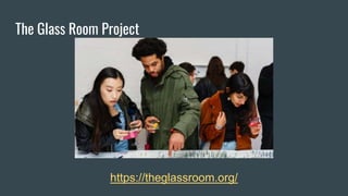 The Glass Room Project
https://theglassroom.org/
 