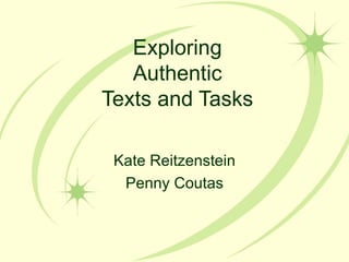 Exploring Authentic Texts and Tasks Kate Reitzenstein Penny Coutas 