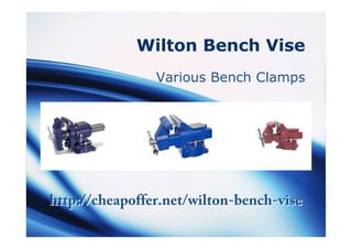 Wilton Bench Vise 
Various Bench Clamps 
http://cheapoffer.net/wwiillttoonn--bbeenncchh--vviissee 
 