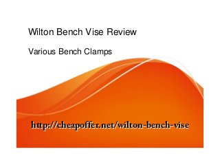 Wilton Bench Vise Review 
Various Bench Clamps 
http://cheapoffer.net/wwiillttoonn--bbeenncchh--vviissee 
 