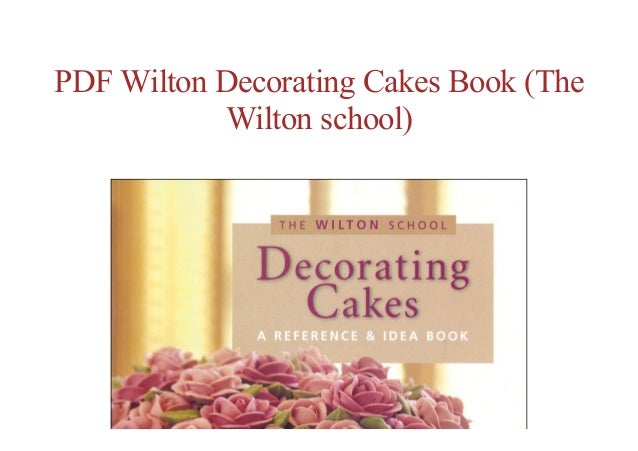 Free Epub Wilton Decorating Cakes Book The Wilton School