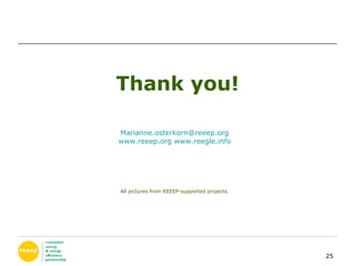 [email_address] www.reeep.org   www.reegle.info All pictures from REEEP-supported projects . Thank you! 
