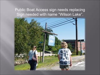 Public Boat Access sign needs replacing Sign needed with name “Wilson Lake”. 