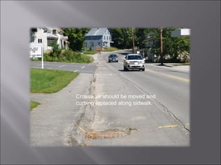 Crosswalk should be moved and curbing replaced along sidwalk. 