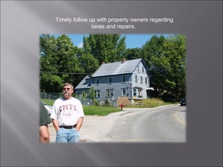Timely follow up with property owners regarding taxes and repairs.  