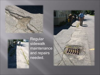 Regular sidewalk maintenance and repairs needed. 