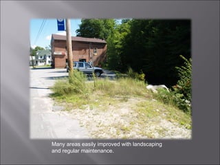 Many areas easily improved with landscaping and regular maintenance. 