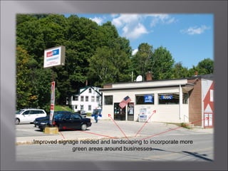 Improved signage needed and landscaping to incorporate more green areas around businesses. 
