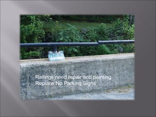 Railings need repair and painting Replace No Parking Signs 