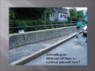 Sidewalk ends. What can be done to continue sidewalk here? 