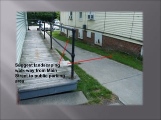 Suggest landscaping walk way from Main Street to public parking area 