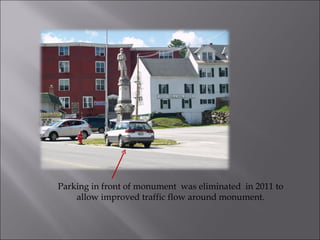 Parking in front of monument  was eliminated  in 2011 to allow improved traffic flow around monument. 
