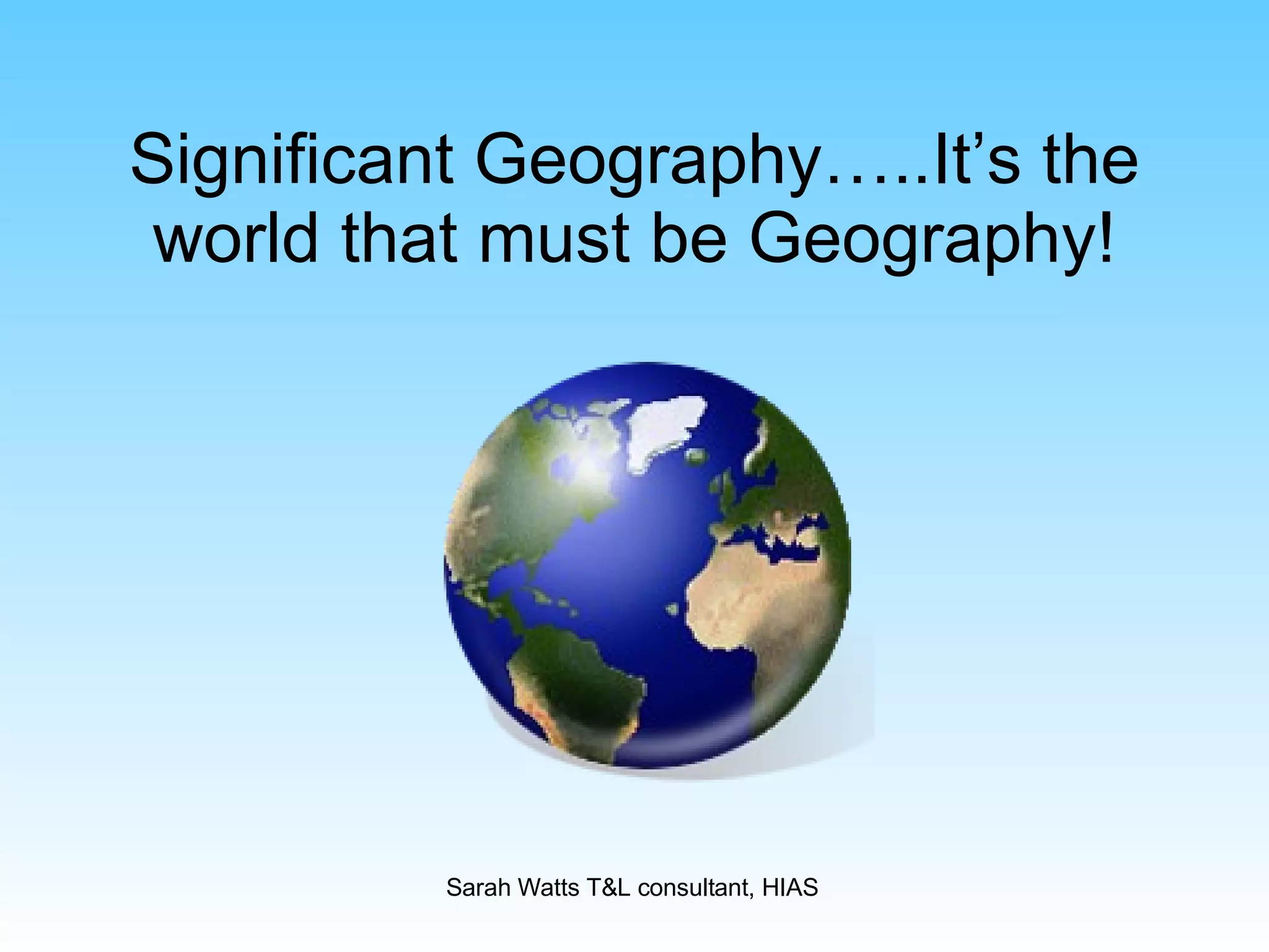 Significant Geography…..It’s the world that must be Geography! 